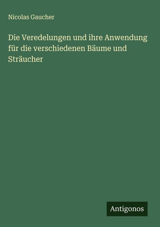 Produktbild: Die Veredelungen und ihre Anwendung f&uuml;r die verschiedenen B&auml;ume und Str&auml;ucher