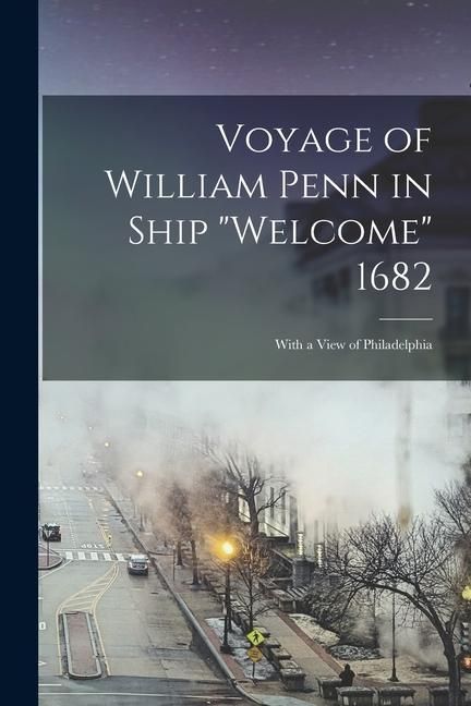 Produktbild: Voyage of William Penn in Ship "Welcome" 1682