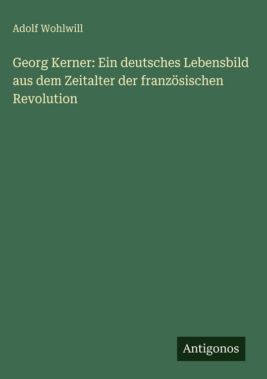Produktbild: Georg Kerner: Ein deutsches Lebensbild aus dem Zeitalter der franz&ouml;sischen Revolution