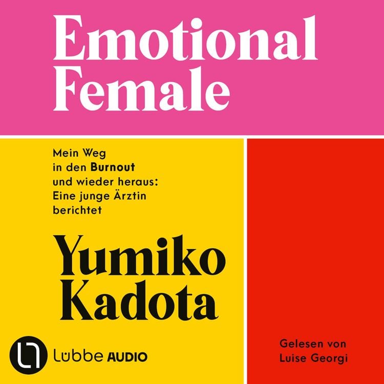 Produktbild: Emotional Female - Mein Weg in den Burnout und wieder heraus: Eine junge &Auml;rztin berichtet. Ungek&uuml;rzt