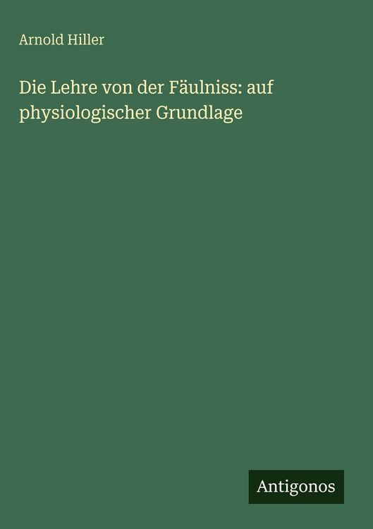 Produktbild: Die Lehre von der F&auml;ulniss: auf physiologischer Grundlage