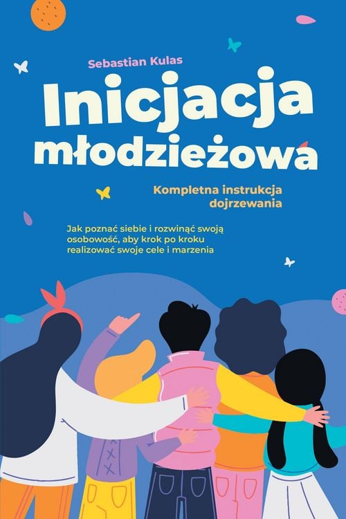 Produktbild: Inicjacja mlodziezowa - Kompletna instrukcja dojrzewania: Jak poznac siebie i rozwinac swoja osobowosc, aby krok po kroku realizowac swoje cele i marz