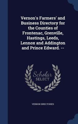 Produktbild: Vernon's Farmers' and Business Directory for the Counties of Frontenac, Grenville, Hastings, Leeds, Lennox and Addington and Prince Edward. --