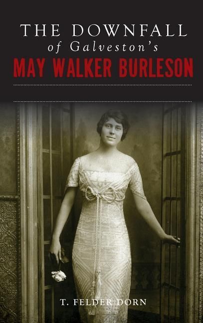 Produktbild: The Downfall of Galveston's May Walker Burleson: Texas Society Marriage & Carolina Murder Scandal