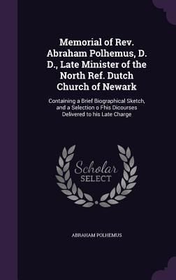 Produktbild: Memorial of Rev. Abraham Polhemus, D. D., Late Minister of the North Ref. Dutch Church of Newark: Containing a Brief Biographical Sketch, and a Select