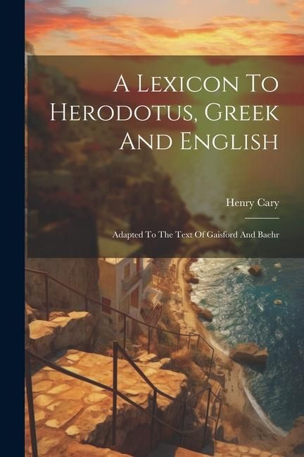 Produktbild: A Lexicon To Herodotus, Greek And English: Adapted To The Text Of Gaisford And Baehr