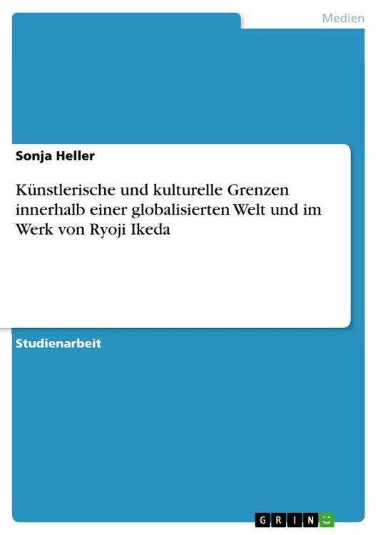 Produktbild: K&uuml;nstlerische und kulturelle Grenzen innerhalb einer globalisierten Welt und im Werk von Ryoji Ikeda
