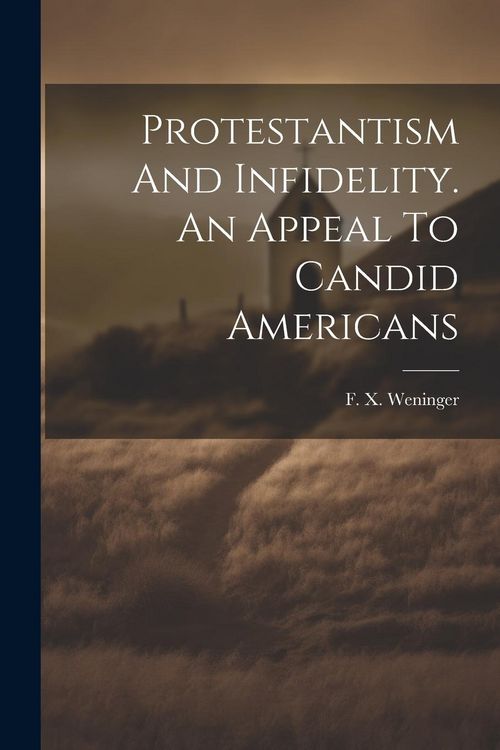 Produktbild: Protestantism And Infidelity. An Appeal To Candid Americans