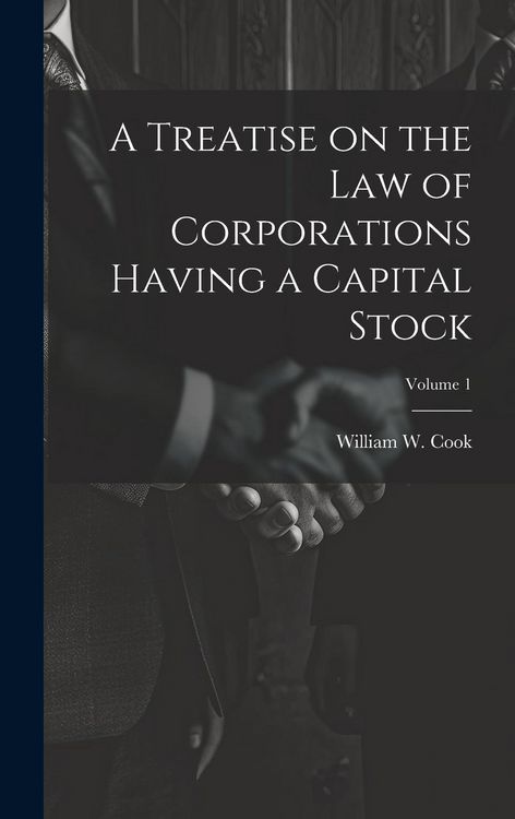Produktbild: A Treatise on the Law of Corporations Having a Capital Stock; Volume 1