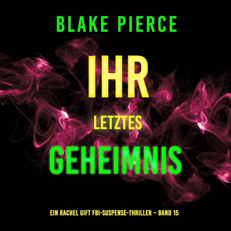 Produktbild: Ihr letztes Geheimnis (Ein Rachel Gift FBI-Suspense-Thriller &ndash; Band 15)