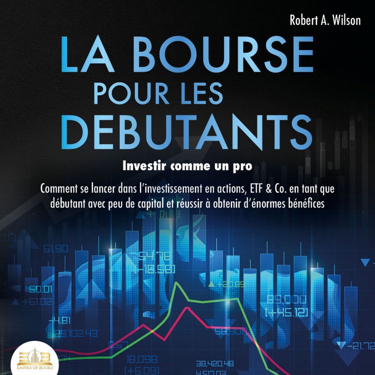 Produktbild: LA BOURSE POUR LES DEBUTANTS &ndash; Investir comme un pro: Comment se lancer dans l'investissement en actions, ETF & Co. en tant que d&eacute;butant avec peu de capital et r&eacute;ussir &agrave; obtenir d'&eacute;normes b&eacute;n&eacute;fices