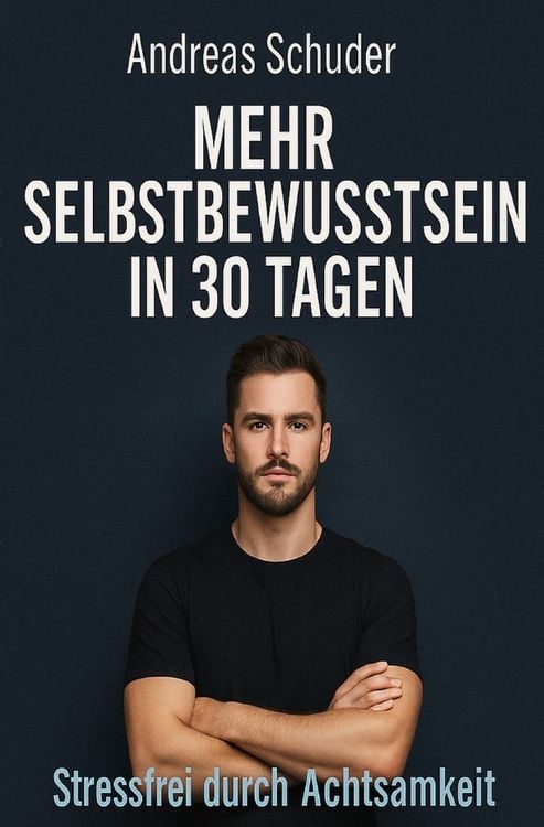 Produktbild: Mehr Selbstbewusstsein in 30 Tagen Stressfrei durch Achtsamkeit