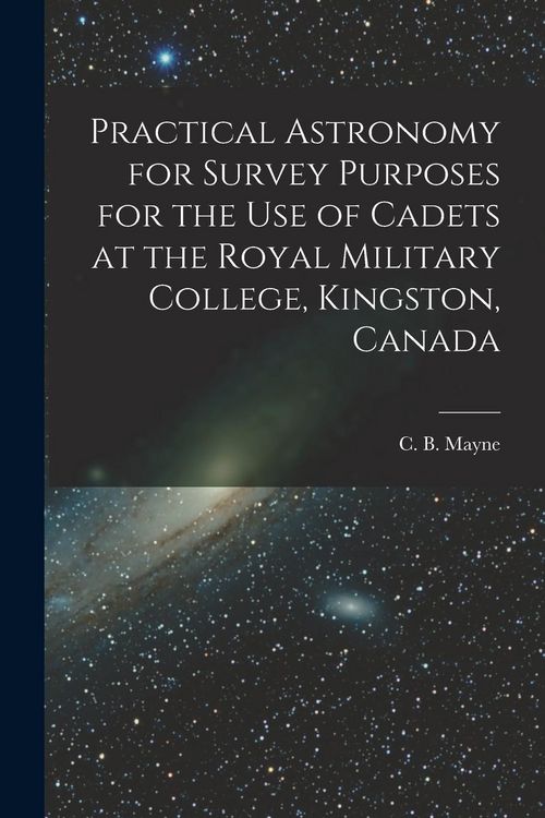 Produktbild: Practical Astronomy for Survey Purposes for the Use of Cadets at the Royal Military College, Kingston, Canada [microform]