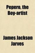 Produktbild: Pepero, the Boy-Artist; A Brief Memoir of James Jackson Jarves