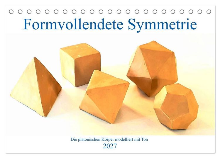 Produktbild: Formvollendete Symmetrie - Die platonischen K&ouml;rper modelliert mit Ton (Tischkalender 2027 DIN A5 quer), CALVENDO Monatskalender