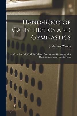 Produktbild: Hand-book of Calisthenics and Gymnastics: a Complete Drill-book for School, Families, and Gymnasius With Music to Accompany the Exercises