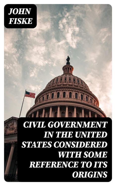 Produktbild: Civil Government in the United States Considered with Some Reference to Its Origins