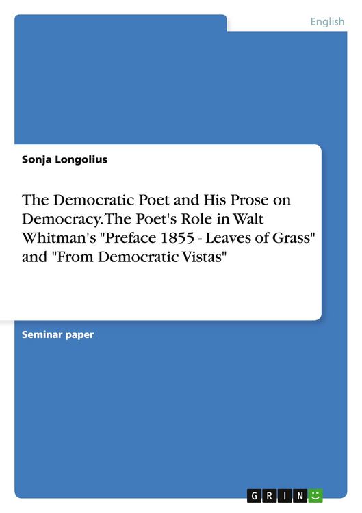 Produktbild: The Democratic Poet and His Prose on Democracy. The Poet's Role in Walt Whitman's "Preface 1855 - Leaves of Grass" and "From Democratic Vistas"