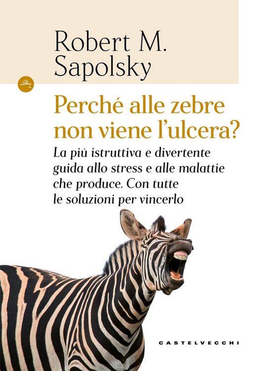 Produktbild: Perch&eacute; alle zebre non viene l'ulcera? La pi&ugrave; istruttiva e divertente guida allo stress e alle malattie che produce. Con tutte le soluzioni per vincerl