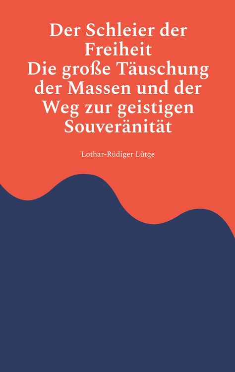 Produktbild: Der Schleier der Freiheit - Die gro&szlig;e T&auml;uschung der Massen und der Weg zur geistigen Souver&auml;nit&auml;t