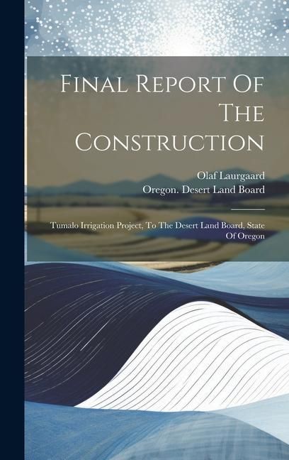 Produktbild: Final Report Of The Construction: Tumalo Irrigation Project, To The Desert Land Board, State Of Oregon