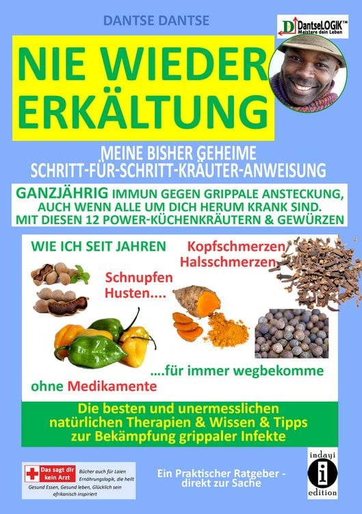 Produktbild: Nie wieder Erk&auml;ltung: Meine geheime Schritt-f&uuml;r-Schritt-Kr&auml;uter-Anweisung - ganzj&auml;hrig immun gegen grippale Ansteckung, auch wenn alle um dich herum krank sind - mit diesen 12 POWER-K&Uuml;CHENKR&Auml;UTERN & GEW&Uuml;RZEN