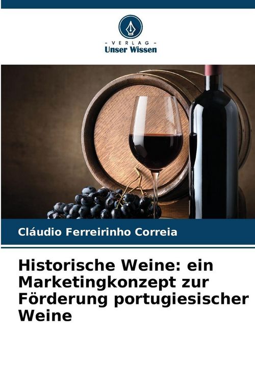 Produktbild: Historische Weine: ein Marketingkonzept zur F&ouml;rderung portugiesischer Weine