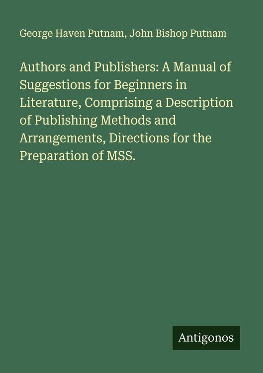Produktbild: Authors and Publishers: A Manual of Suggestions for Beginners in Literature, Comprising a Description of Publishing Methods and Arrangements, Directio