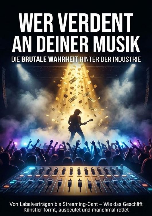 Produktbild: Wer verdient an deiner Musik: Die brutale Wahrheit hinter der Industrie