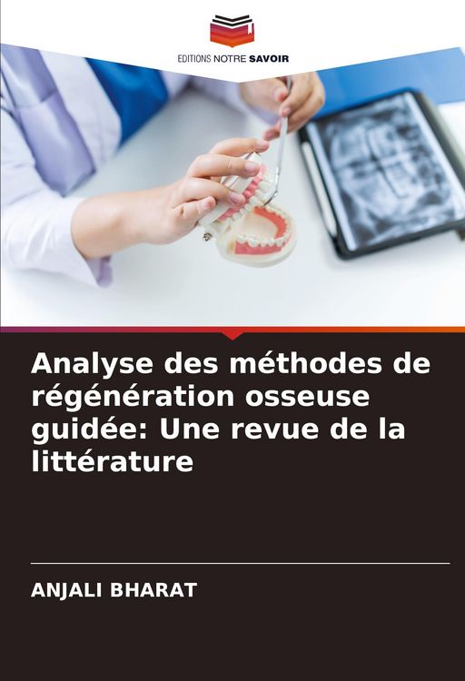 Produktbild: Analyse des m&eacute;thodes de r&eacute;g&eacute;n&eacute;ration osseuse guid&eacute;e: Une revue de la litt&eacute;rature