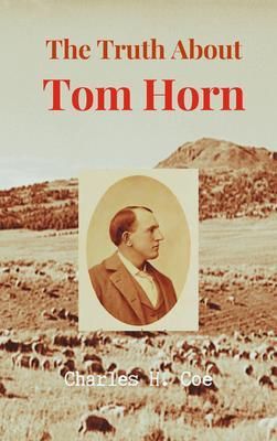 Produktbild: The Truth About Tom Horn, "King of the Cowboys"
