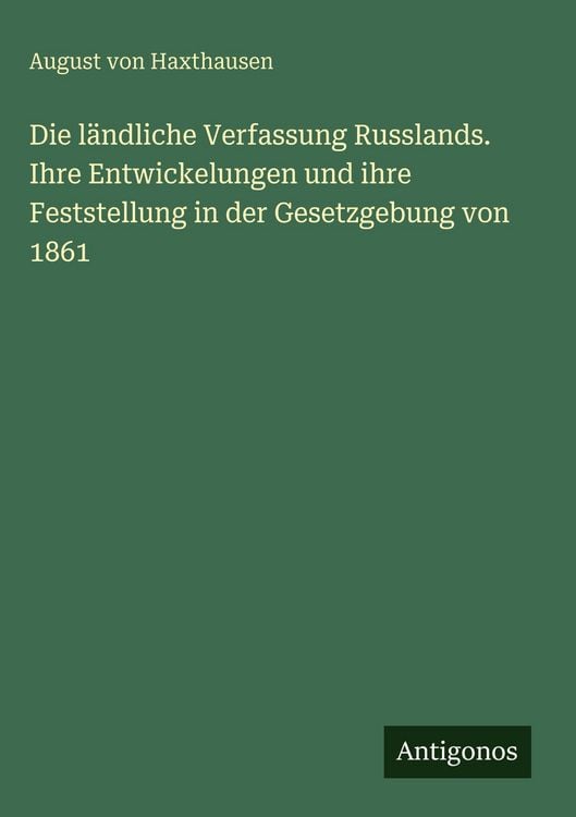 Produktbild: Die l&auml;ndliche Verfassung Russlands. Ihre Entwickelungen und ihre Feststellung in der Gesetzgebung von 1861