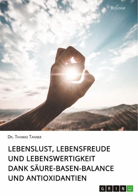 Produktbild: Lebenslust, Lebensfreude und Lebenswertigkeit dank S&auml;ure-Basen-Balance und Antioxidantien