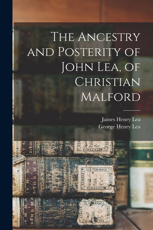 Produktbild: The Ancestry and Posterity of John Lea, of Christian Malford