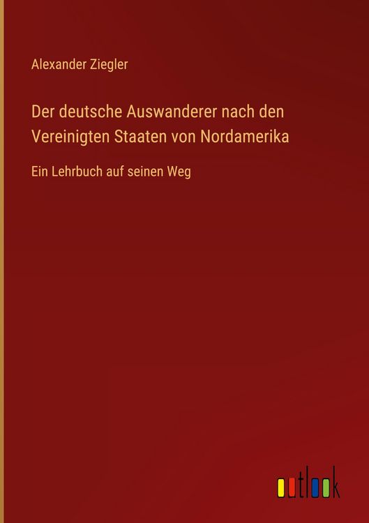 Produktbild: Der deutsche Auswanderer nach den Vereinigten Staaten von Nordamerika