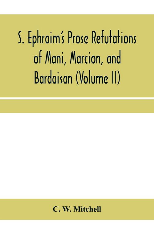 Produktbild: S. Ephraim's prose refutations of Mani, Marcion, and Bardaisan (Volume II) The discourse called 'Of Domnus' and six other writings