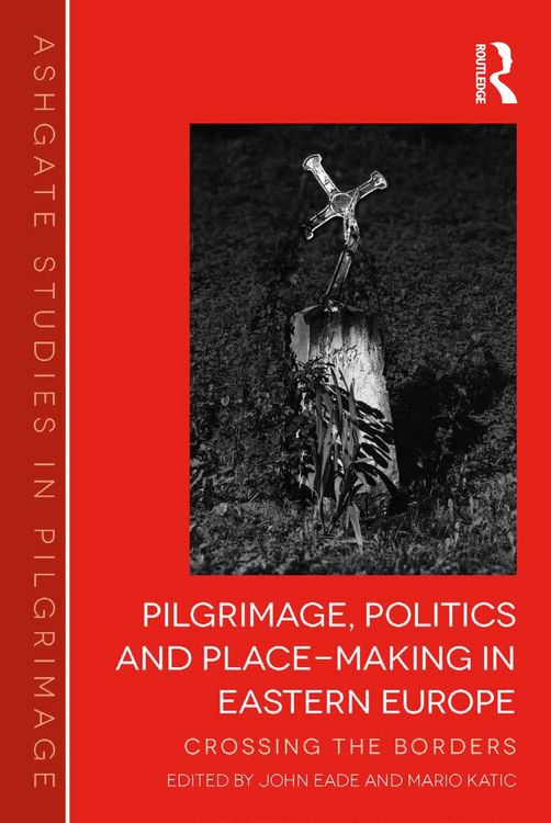 Produktbild: Pilgrimage, Politics and Place-Making in Eastern Europe