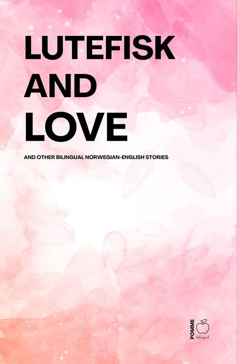 Produktbild: Lutefisk and Love And Other Bilingual Norwegian-English Stories