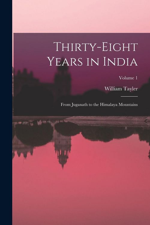 Produktbild: Thirty-Eight Years in India: From Juganath to the Himalaya Mountains; Volume 1