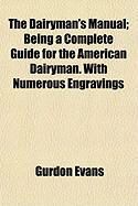 Produktbild: The Dairyman's Manual; Being a Complete Guide for the American Dairyman. with Numerous Engravings