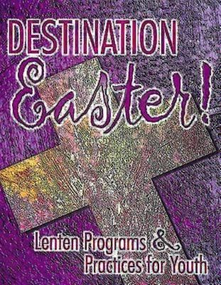 Produktbild: Destination Easter!: Lenten Programs & Practices for Youth