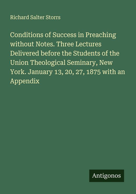 Produktbild: Conditions of Success in Preaching without Notes. Three Lectures Delivered before the Students of the Union Theological Seminary, New York. January 13