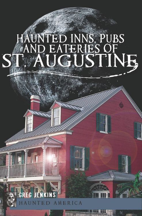 Produktbild: Haunted Inns, Pubs and Eateries of St. Augustine