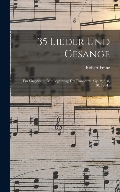 Produktbild: 35 Lieder Und Ges&auml;nge: F&uuml;r Singstimme Mit Begleitung Des Pianoforte. Op. 2, 3, 8, 38, 39, 41