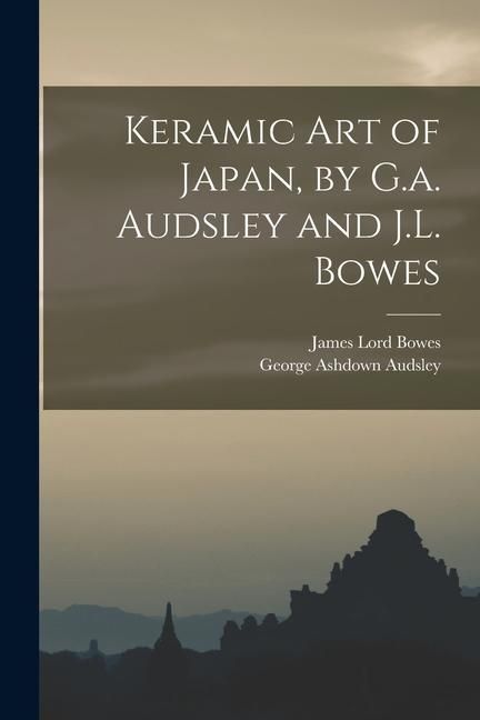 Produktbild: Keramic Art of Japan, by G.a. Audsley and J.L. Bowes