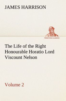 Produktbild: The Life of the Right Honourable Horatio Lord Viscount Nelson, Volume 2