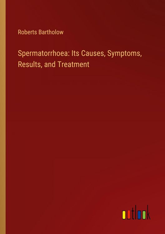 Produktbild: Spermatorrhoea: Its Causes, Symptoms, Results, and Treatment