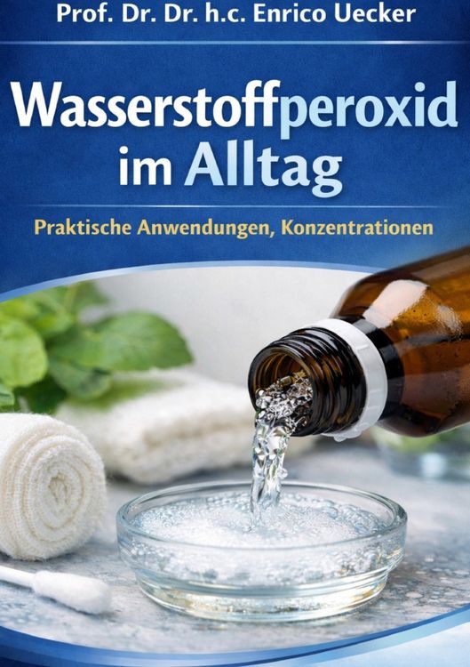 Produktbild: &bdquo;Wasserstoffperoxid im Alltag - Praktische Anwendungen, Konzentrationen&ldquo;