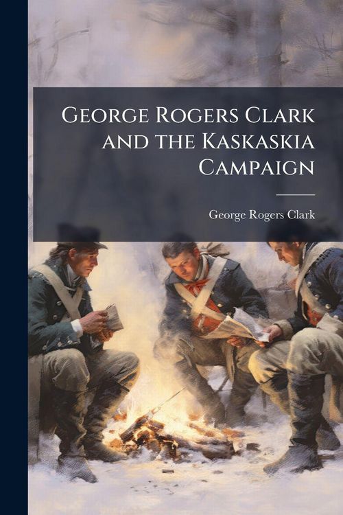 Produktbild: George Rogers Clark and the Kaskaskia Campaign