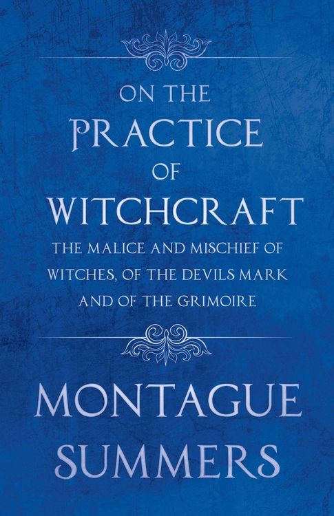 Produktbild: On the Practice of Witchcraft - The Malice and Mischief of Witches, of the Devils Mark and of the Grimoire